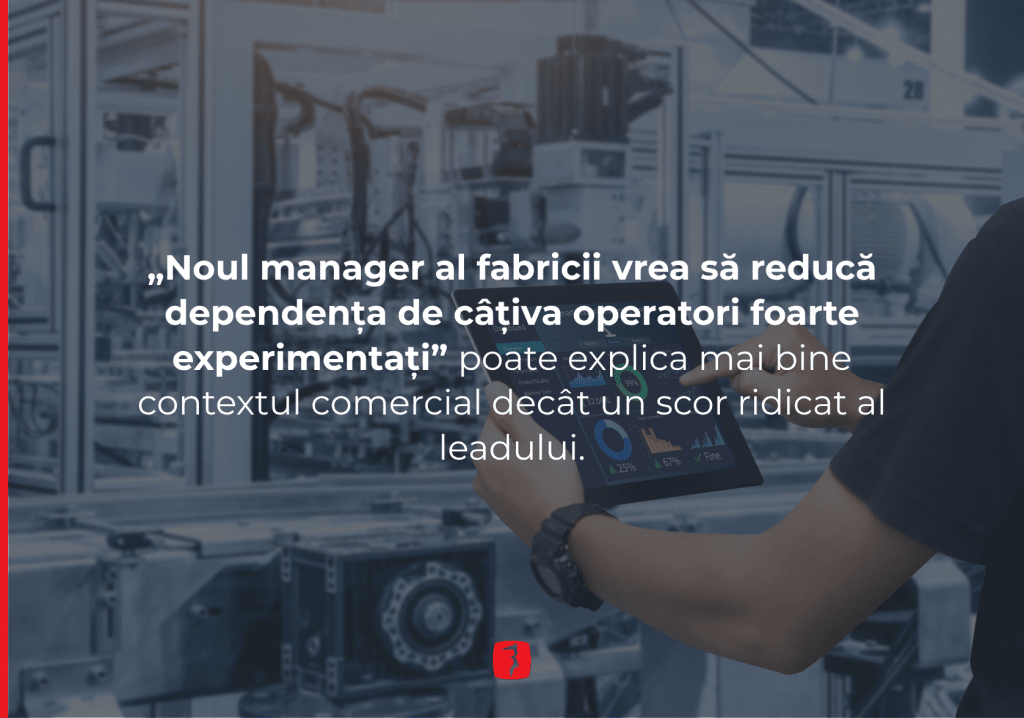 „Noul manager al fabricii vrea să reducă dependența de câțiva operatori foarte experimentați” poate explica mai bine contextul comercial decât un scor ridicat al leadului.